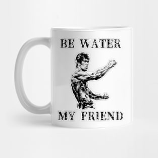 BE WATER MY FRIEND Mug